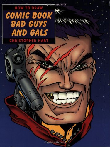 How to Draw Comic Book Bad Guys and Gals (How to Draw (Watson Guptill)) by Christopher Hart