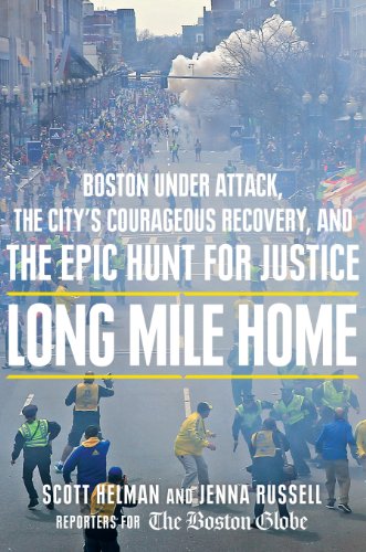 Long Mile Home: Boston Under Attack, the City's Courageous Recovery, and the Epic Hunt for Justice by Hal Higdon