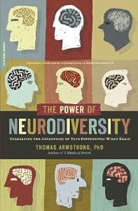 The Power of Neurodiversity: Unleashing the Advantages of Your Differently Wired Brain (published in hardcover as Neurodiversity)