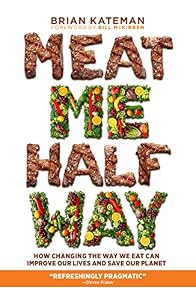 Meat Me Halfway: How Changing the Way We Eat Can Improve Our Lives and Save Our Planet by Brian Kateman
