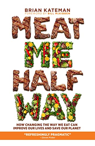 Meat Me Halfway: How Changing the Way We Eat Can Improve Our Lives and Save Our Planet by Brian Kateman