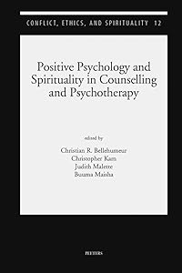 Positive Psychology and Spirituality in Counselling and Psychotherapy (Conflict, Ethics, and Spirituality, 12) by Christian R. Bellehumeur