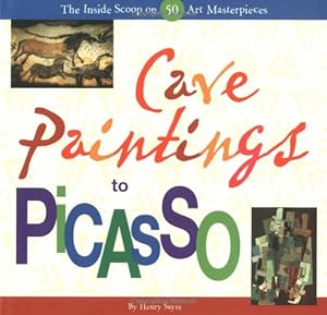 Cave Paintings to Picasso: The Inside Scoop on 50 Art Masterpieces