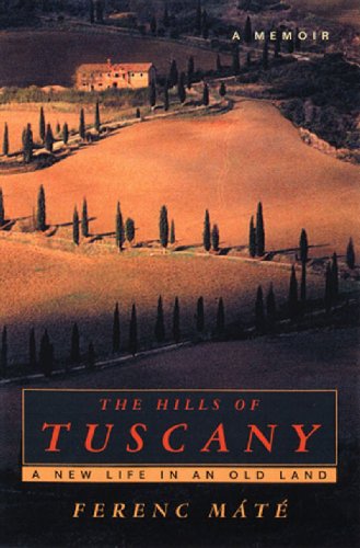 The Hills of Tuscany: A New Life in an Old Land by Ferenc Máté
