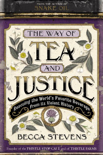 The Way of Tea and Justice: Rescuing the World's Favorite Beverage from Its Violent History by Becca Stevens