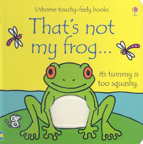 That's Not My Frog...: Its Tummy Is Too Squishy (Usborne Touchy-Feely Books) by Fiona Watt