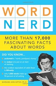 Word Nerd: More than 17,000 Fascinating Facts about Words