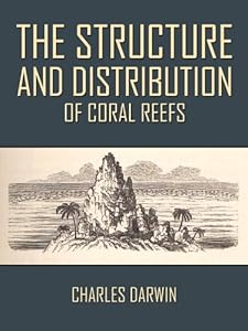 The Structure and Distribution of Coral Reefs by Thomas George Bonney