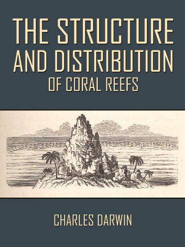 The Structure and Distribution of Coral Reefs by Charles Darwin