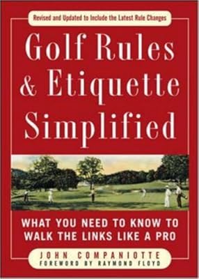 Golf Rules &amp; Etiquette Simplified: What You Need to Know to Walk the Links Like a Pro (Golf Rules & Etiquette Simplified)