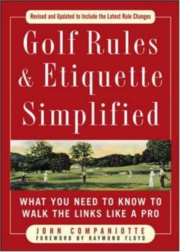 Golf Rules &amp; Etiquette Simplified: What You Need to Know to Walk the Links Like a Pro (Golf Rules & Etiquette Simplified) by John Companiotte