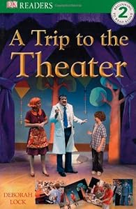 DK Readers: A Trip to the Theater by Deborah Lock