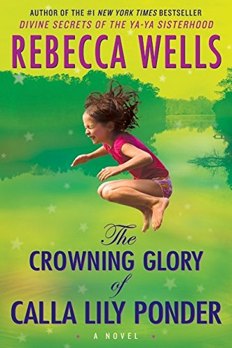 The Crowning Glory of Calla Lily Ponder: A Novel by Rebecca Wells