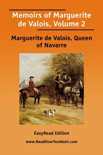 Memoirs of Marguerite De Valois: Easyread Edition by Consort of Henry IV Marguerite, Queen