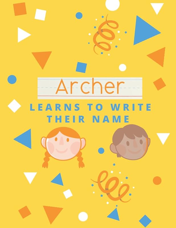 Archer Learns To Write Their Name: Help your child write their name with our custom name tracing book. Perfect for 3-5 year olds. Improve writing skills and fine motor skills. by ATWs Press
