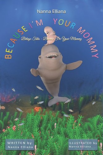 Beluga Tales - Because I'm Your Mommy by Nanna Elliana
