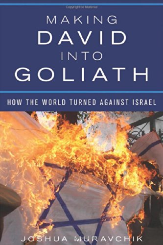 Making David into Goliath: How the World Turned Against Israel by Joshua Muravchik