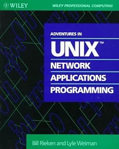 Adventures in UNIX Network Applications Programming (Wiley Professional Computing) by Bill Rieken