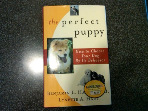 The Perfect Puppy: How to Choose Your Dog by Its Behavior by Benjamin L. Hart
