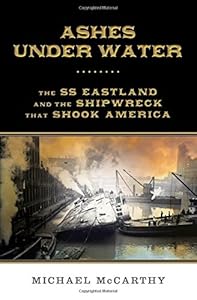 Ashes Under Water: The SS Eastland and the Shipwreck That Shook America