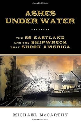 Ashes Under Water: The SS Eastland and the Shipwreck That Shook America