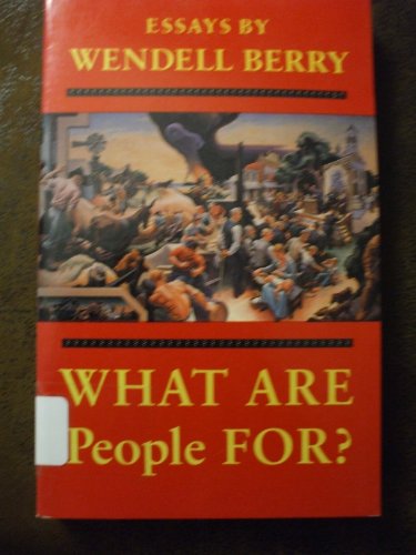 What are people for? by Wendell Berry