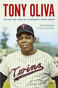 Tony Oliva: The Life and Times of a Minnesota Twins Legend by Thom Henninger 
			
			
		
		
		
       	 
       		
       			,