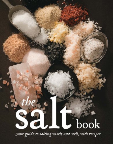 The Salt Book: Your Guide to Salting Wisely and Well, with Recipes by David Glynn