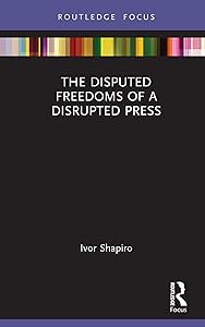 The Disputed Freedoms of a Disrupted Press (Disruptions) by Ivor Shapiro