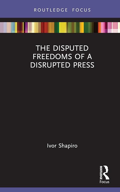 The Disputed Freedoms of a Disrupted Press (Disruptions) by Ivor Shapiro