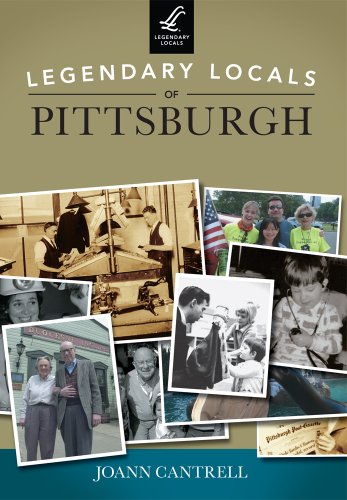 Legendary Locals of Pittsburgh by Joann Cantrell