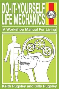 Do-It-Yourself Life Mechanics: A Workshop Manual For Living by Keith & Gilly Pugsley
