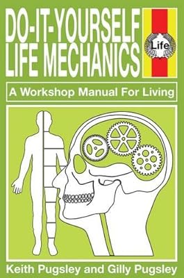 Do-It-Yourself Life Mechanics: A Workshop Manual For Living