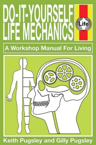 Do-It-Yourself Life Mechanics: A Workshop Manual For Living by Keith & Gilly Pugsley