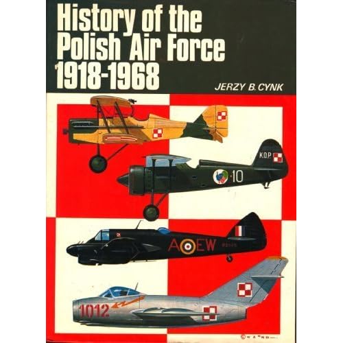 History of the Polish Air Force, 1918-68 Jerzy B. Cynk
