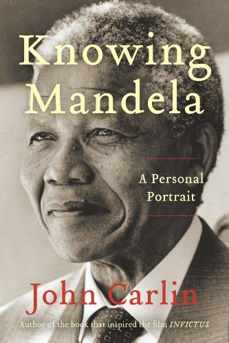 Knowing Mandela: A Personal Portrait by John Carlin