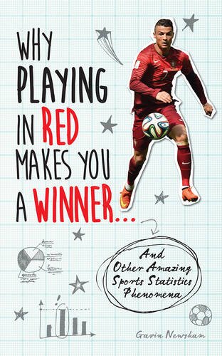 Why Playing in Red Makes You a Winner: And Other Amazing Sports Statistics Phenomena by Gavin Newsham