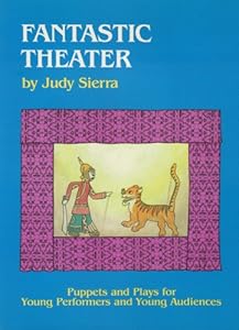 Fantastic Theater: Puppets and Plays for Young Performers and Young Audiences