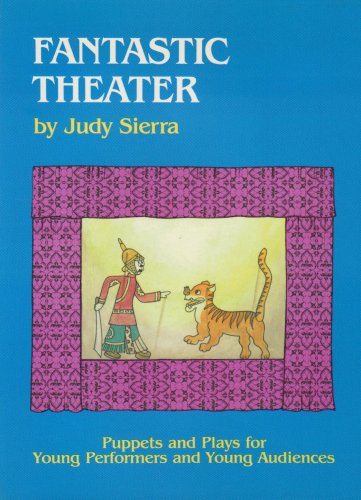 Fantastic Theater: Puppets and Plays for Young Performers and Young Audiences by Judy Sierra