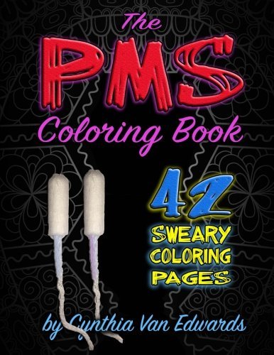 The PMS Coloring Book: A Stress Relieving Adult Coloring Book by Cynthia Van Edwards