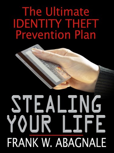 Stealing Your Life: The Ultimate Identity Theft Prevention Plan (Thorndike Health, Home & Learning) by Frank W. Abagnale