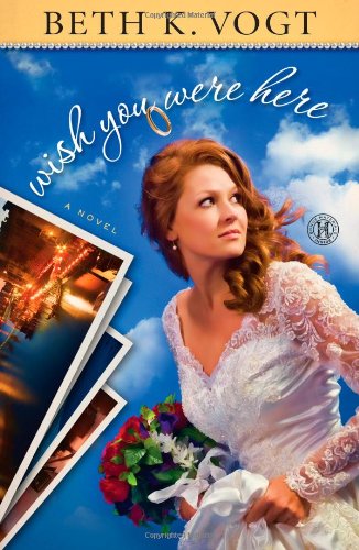 Wish You Were Here: A Novel by Beth K. Vogt