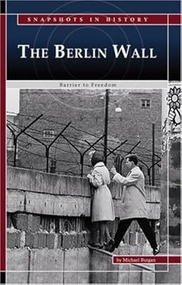 The Berlin Wall: Barrier to Freedom (Snapshots in History)