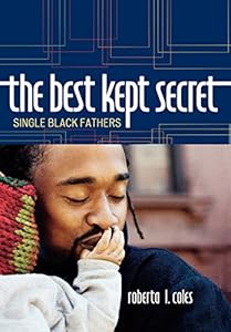 The Best Kept Secret: Single Black Fathers by Roberta L. Coles