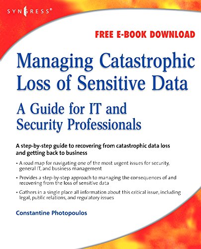 Managing Catastrophic Loss of Sensitive Data: A Guide for IT and Security Professionals by Constantine Photopoulos