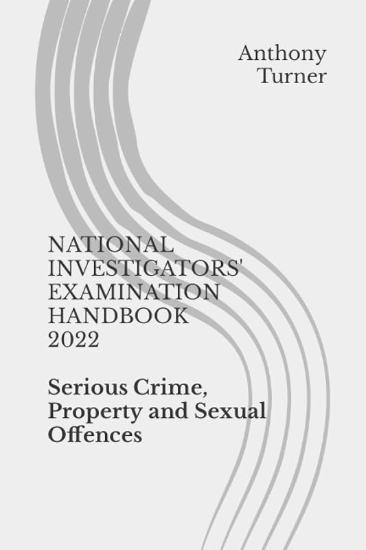 NATIONAL INVESTIGATORS' EXAMINATION HANDBOOK 2022: Serious Crime, Property and Sexual Offences (NPPF STEP 2 & NIE HANDBOOKS 2022) by Anthony Turner