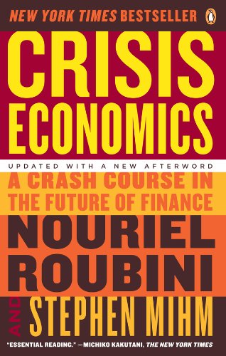 Crisis Economics: A Crash Course in the Future of Finance by Nouriel Roubini