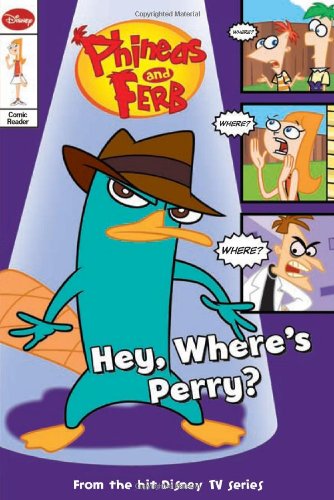 Phineas and Ferb Comic Reader. Hey, Where's Perry? by John Green