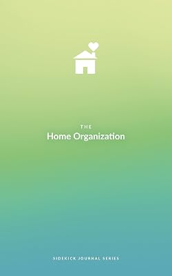The Home Organization Sidekick Journal: Tidy Your Home, Tidy Your Life