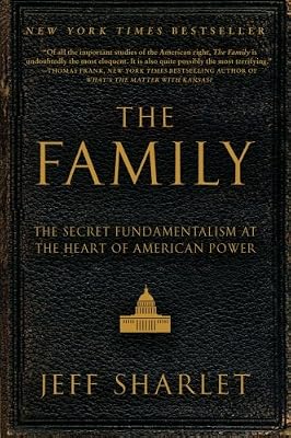 The Family: The Secret Fundamentalism at the Heart of American Power